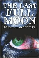 Book cover image of The Last Full Moon by Brandy  Jean Roberts