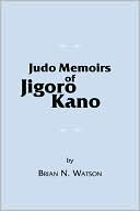 Book cover image of Judo Memoirs of Jigoro Kano by Brian N. Watson