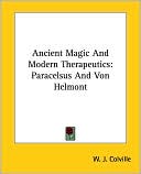 W. Colville: Ancient Magic and Modern Therapeutics: Paracelsus and Von Helmont