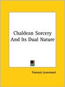 Francois Lenormant: Chaldean Sorcery and Its Dual Nature