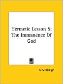 A. S. Raleigh: Hermetic Lesson 5: The Immanence of God