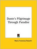 Maria Francesca Rossetti: Dante's Pilgrimage through Paradise