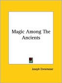 Joseph Ennemoser: Magic among the Ancients