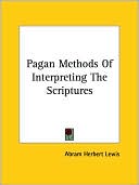 Abram Lewis: Pagan Methods Of Interpreting The Scriptures
