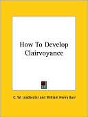 C. Leadbeater: How To Develop Clairvoyance