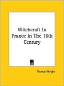 Book cover image of Witchcraft in France in the 16th Century by Thomas Wright