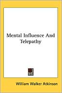 William Walker Atkinson: Mental Influence and Telepathy