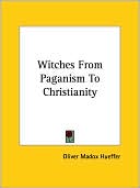 Oliver Hueffer: Witches From Paganism To Christianity