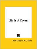 Pedro Calderon de la Barca: Life Is a Dream