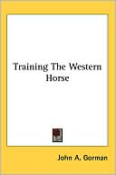 John A. Gorman: Training the Western Horse