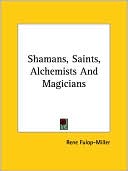 Rene Fulop-Miller: Shamans, Saints, Alchemists and Magician