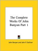 John Bunyan: The Complete Works Of John Bunyan Part 1, Vol. 1