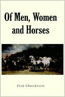 Book cover image of Of Men, Women and Horses by Fred Glueckstein