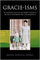 Rhayne Marcella Thomas: Gracie-isms: MY MOTHER's LISTS of SOUTHERN SAYINGS and MY JOB to INTERPRET the CONSEQUENCES