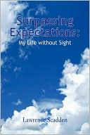Book cover image of Surpassing Expectations: My Life Without Sight by Lawrence Scadden