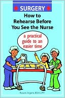 Rosann Argenti: Surgery How to Rehearse Before You See the Nurse: A Practical Guide to an Easier Time