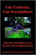 Book cover image of Our Demons Our Forefathers: Ghostly Encounters in a Sleepy New England Town by Thomas Demello