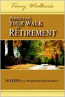 Tony Walker: Perfecting Your Walk In Retirement