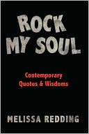 Book cover image of Rock My Soul: Comptemporary Quotes and Wisdoms by Melissa Redding