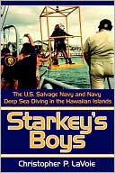 Book cover image of Starkey's Boys: The U. S. Salvage Navy and Navy Deep Sea Diving in the Hawaiian Islands by Christopher P. Lavoie