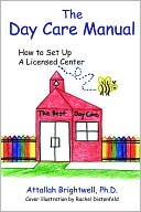 Book cover image of The Day Care Manual: How To Set Up a Licensed Center by Attallah Brightwell