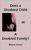 Wayne Hower: Does a Disabled Child = a Disabled Family?