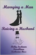 Book cover image of Marrying a Man, Raising a Husband by Holly Lashawn