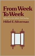 Hillel E. Silverman: From Week To Week: Reflections on the Sabbath Torah Readings