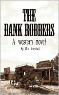 Book cover image of The Bank Robbers: A western Novel by Ron Everhart