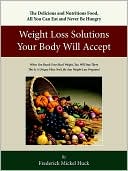 Book cover image of Weight Loss Solutions Your Body Will Accept by Frederick Mickel Huck