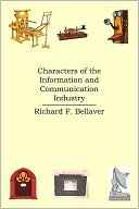 Book cover image of Characters of the Information and Communication Industry by Richard F. Bellaver