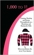 Malcolm Barr Sr: 1000 To 1!: Claiming Breeding and Racing Thoroughbreds on a Shoestring-and Beating the Odds
