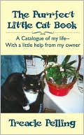 Treacle Pelling: The Purrfect Little Cat Book: A Catalogue Of My Life--With A Little Help From My Owner