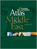 National Geographic: National Geographic Atlas of the Middle East, Second Edition
