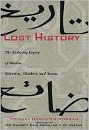 Book cover image of Lost History: The Enduring Legacy of Muslim Scientists, Thinkers, and Artists by Michael H. Morgan