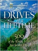 National Geographic: Drives of a Lifetime: 500 of the World's Most Spectacular Trips