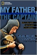 Book cover image of My Father, the Captain: My Life With Jacques Cousteau by Jean-Michel Cousteau