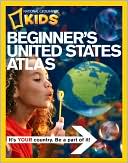Book cover image of Beginner's United States: A First Atlas for Beginning Explorers by ~ National Geographic