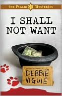 Debbie Viguie: I Shall Not Want (Psalm 23 Mysteries Series #2)