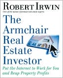 Robert Irwin: The Armchair Real Estate Investor: Put the Internet to Work for You and Reap Property Profits