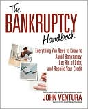 Book cover image of The Bankruptcy Handbook: Everything You Need to Know to Avoid Bankruptcy, Get Rid of Debt, and Rebuild Your Credit by John Ventura