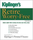 Editors of Editors of Kiplinger's Personal Finance: Kiplinger's Retire Worry-Free: Money-Smart Ways to Build the Nest Egg You'll Need