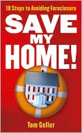 Tom Geller: Save My Home!: 10 Steps to Avoiding Foreclosure