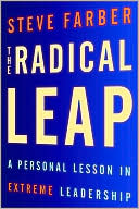 Steve Farber: The Radical Leap: A Personal Lesson in Extreme Leadership