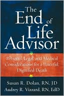 Book cover image of The End-of-Life Advisor: Personal, Legal, and Medical Considerations for a Peaceful, Dignified Death by Susan Dolan