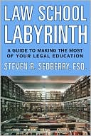 Book cover image of The Law School Labyrinth: A Guide to Making the Most of Your Legal Education by Steven Sedberry