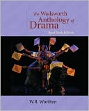 Book cover image of The Wadsworth Anthology of Drama, Brief Edition by W. B. Worthen