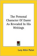 Lucy Allen Paton: The Personal Character Of Dante As Revealed In His Writings