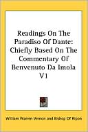William Warren Vernon: Readings on the Paradiso of Dante: Chiefly Based on the Commentary of Benvenuto da Imola V1