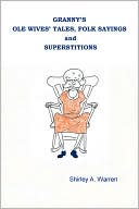 Book cover image of Granny's Ole Wives' Tales, Folk Sayings And Superstitions by Shirley A. Warren